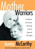 Mother Warriors: A Nation of Parents Healing Autism against All Odds