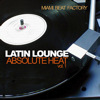 Latin Lounge - Absolute Heat, Vol. 1