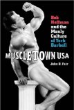 Muscletown USA: Bob Hoffman and the Manly Culture of York Barbell