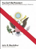 You Can't Be President: The Outrageous Barriers to Democracy in America