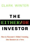 The Either/Or Investor: How to Succeed in Global Investing, One Decision at a Time
