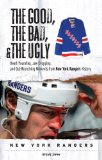 The Good, the Bad & the Ugly New York Rangers: Heart-pounding, Jaw-dropping, and Gut-wrenching Moments from New York Rangers History (Good, the Bad, & the Ugly)