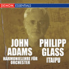 John Adams: Harmonielehre Für Orchester - Philipp Glass: Itaipu