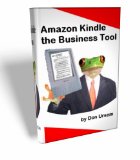 Amazon Kindle the Business Tool ...How to use it for increased business travel productivity(revised-082508)