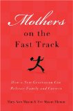 Mothers on the Fast Track: How a Generation Can Balance Family and Careers