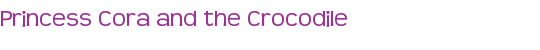 Princess Cora and the Crocodile