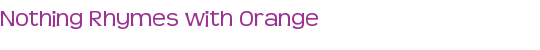 Nothing Rhymes with Orange