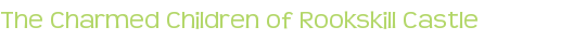 The Charmed Children of Rookskill Castle