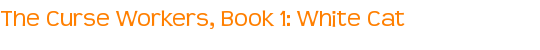 The Curse Workers, Book 1: White Cat
