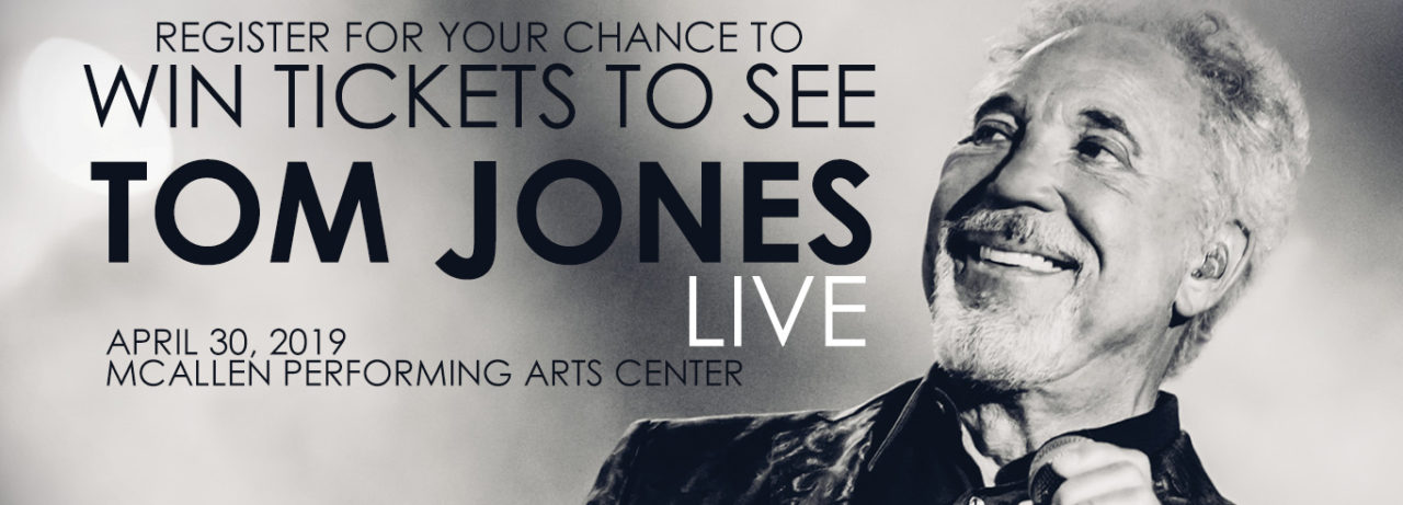 Register for your chance to win tickets to see Tom Jones Live on April 30th at the McAllen Performing Arts Center!