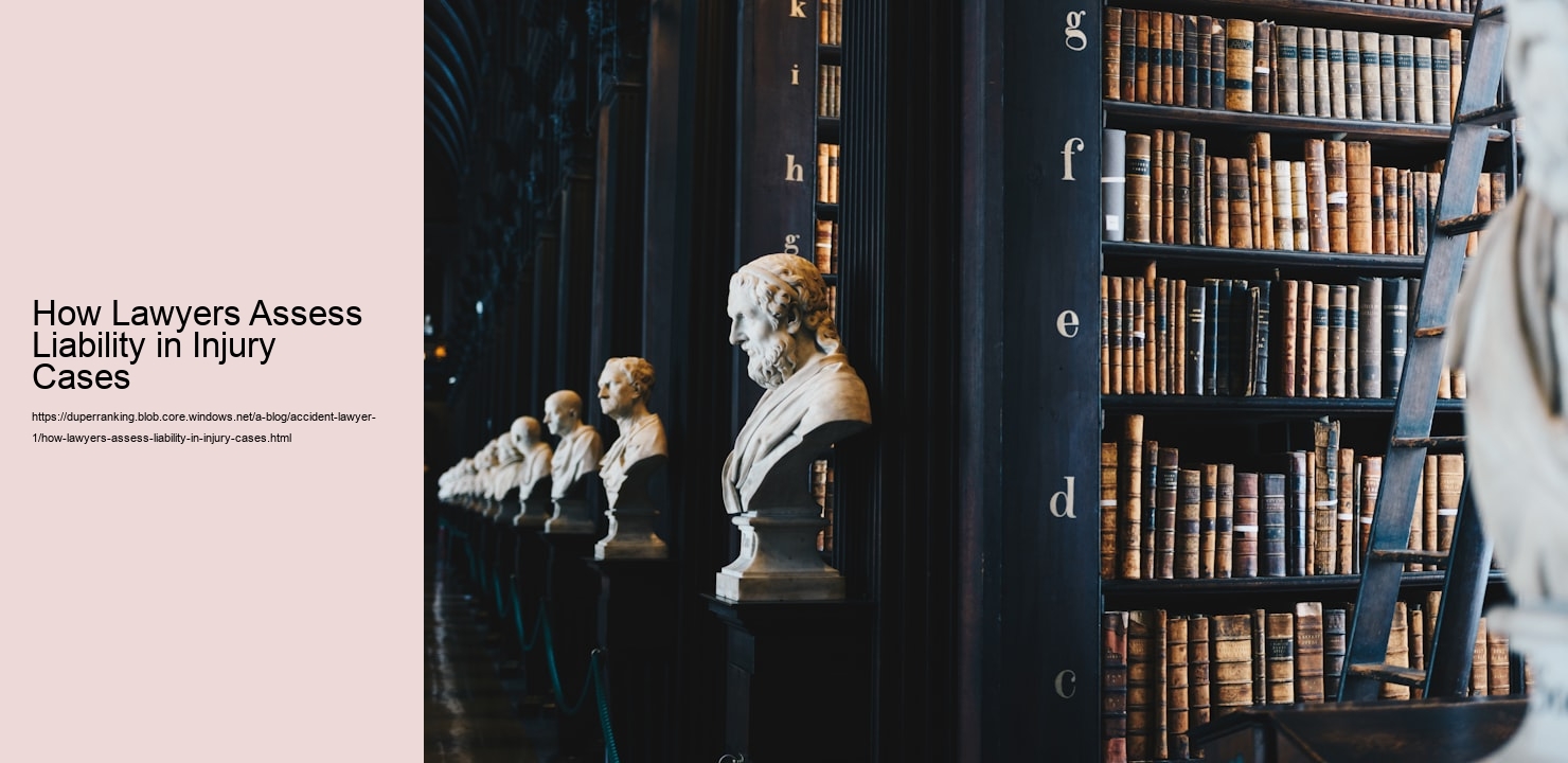 How Lawyers Assess Liability in Injury Cases  