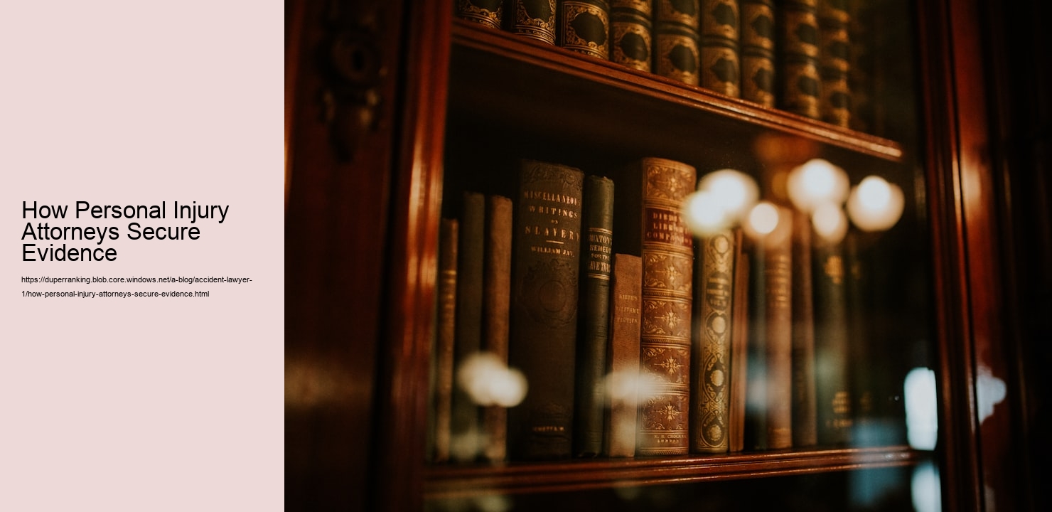 How Personal Injury Attorneys Secure Evidence  
