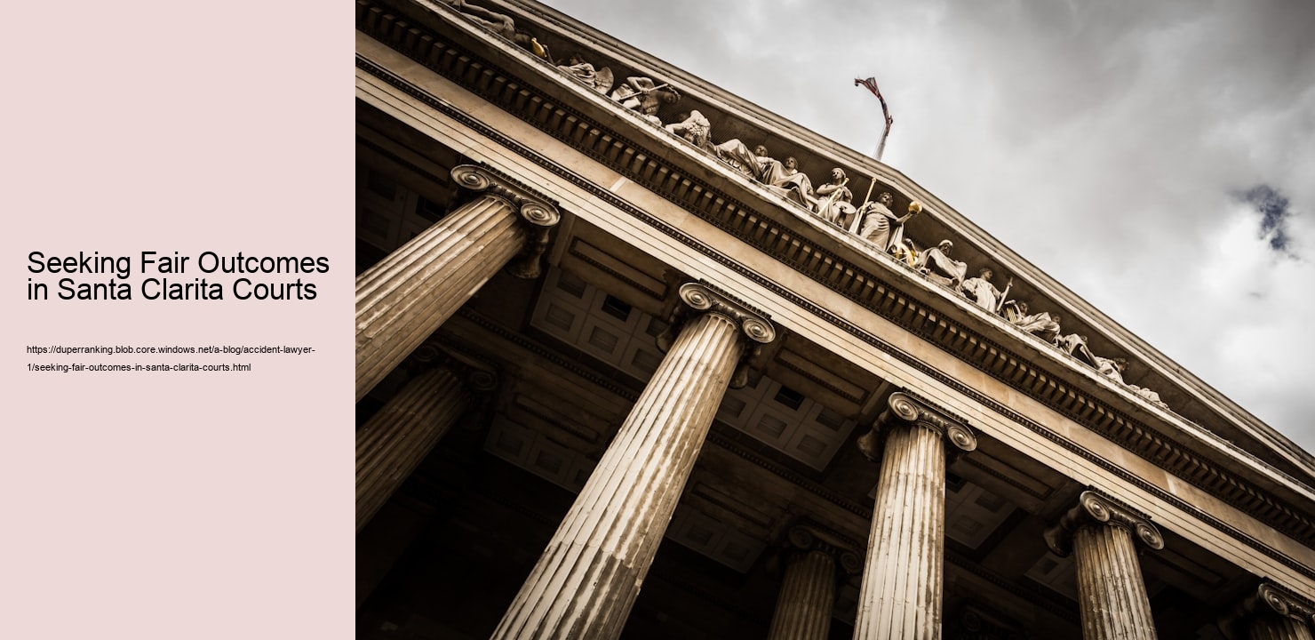 Seeking Fair Outcomes in Santa Clarita Courts  
