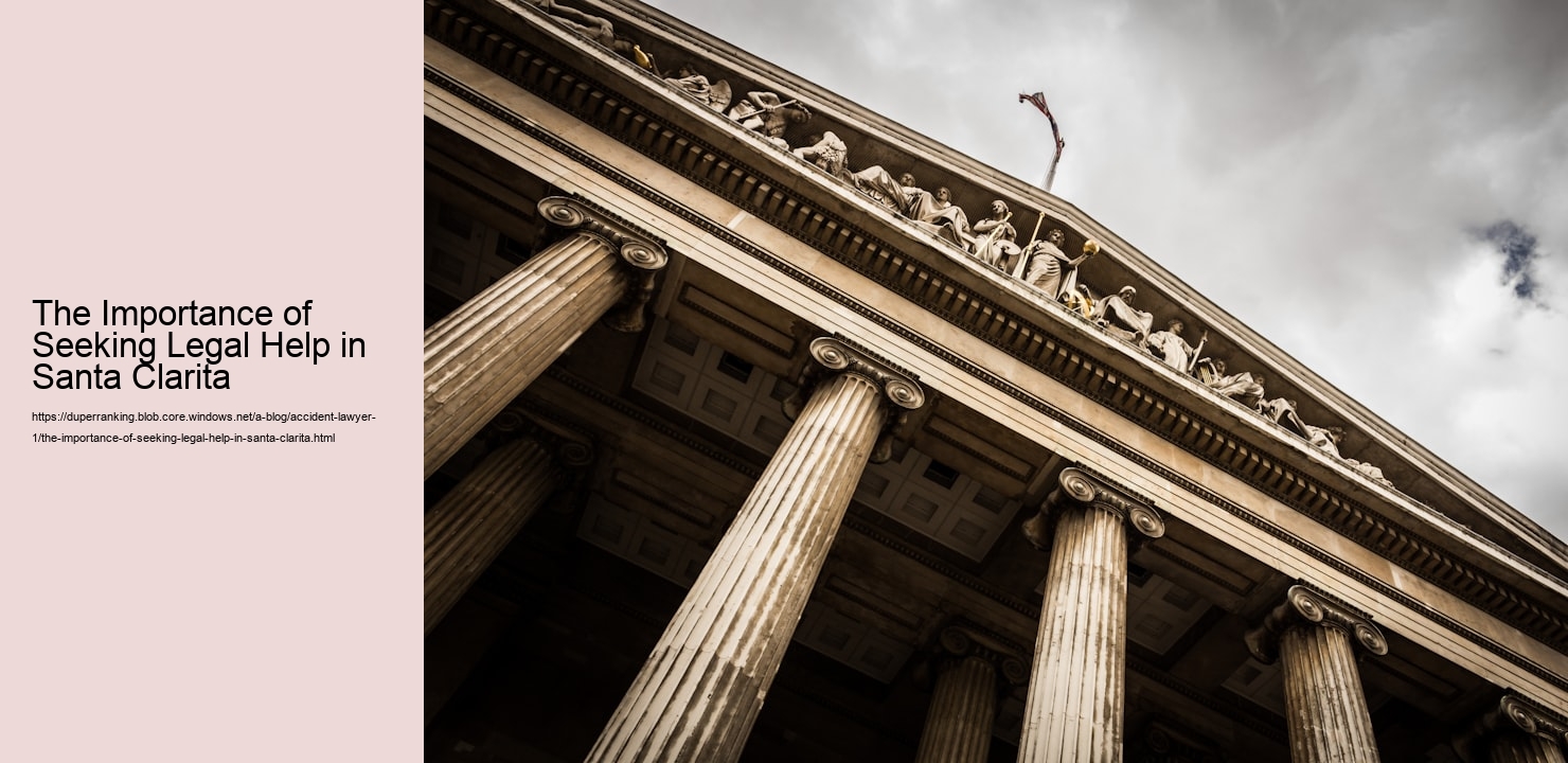 The Importance of Seeking Legal Help in Santa Clarita  