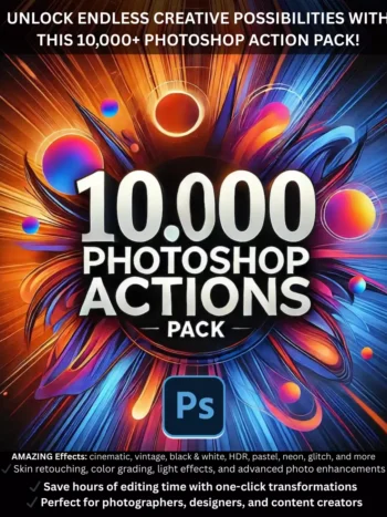 10 000 Photoshop Actions Pack - Professional Photo Editing Presets
