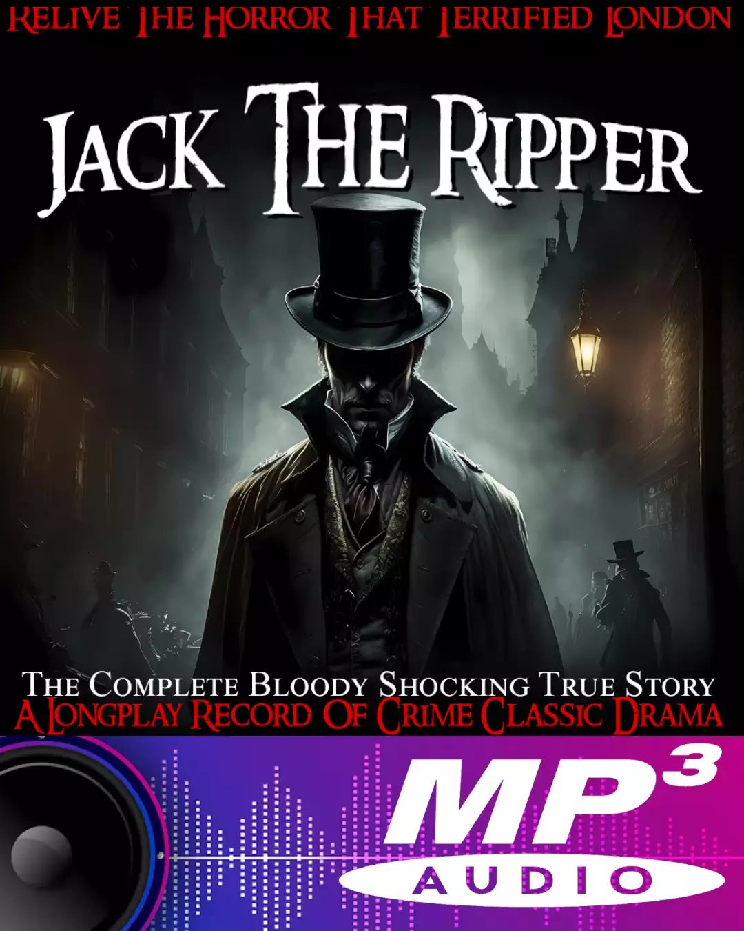 Jack The Ripper - The Complete Bloody Shocking True Story