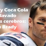 Kellogg’s y Coca Cola han lavado nuestros cerebros: Tom Brady