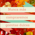 Nunca mas compraremos gomitas dulces