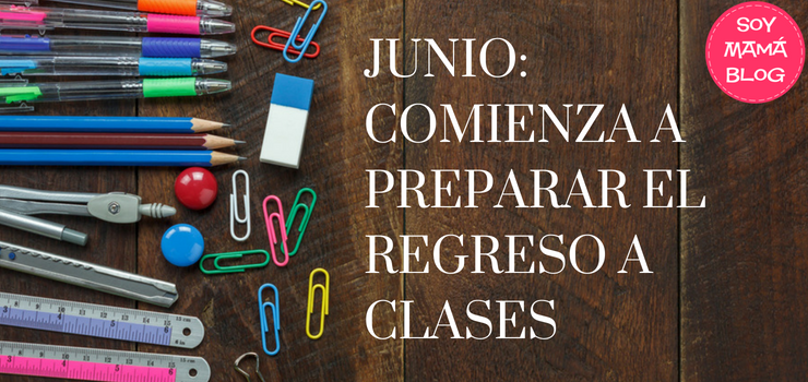 Junio: Comienza a preparar el regreso a clases