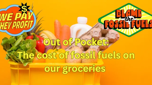 Out of Pocket: the real cost of fossil fuels on our groceries