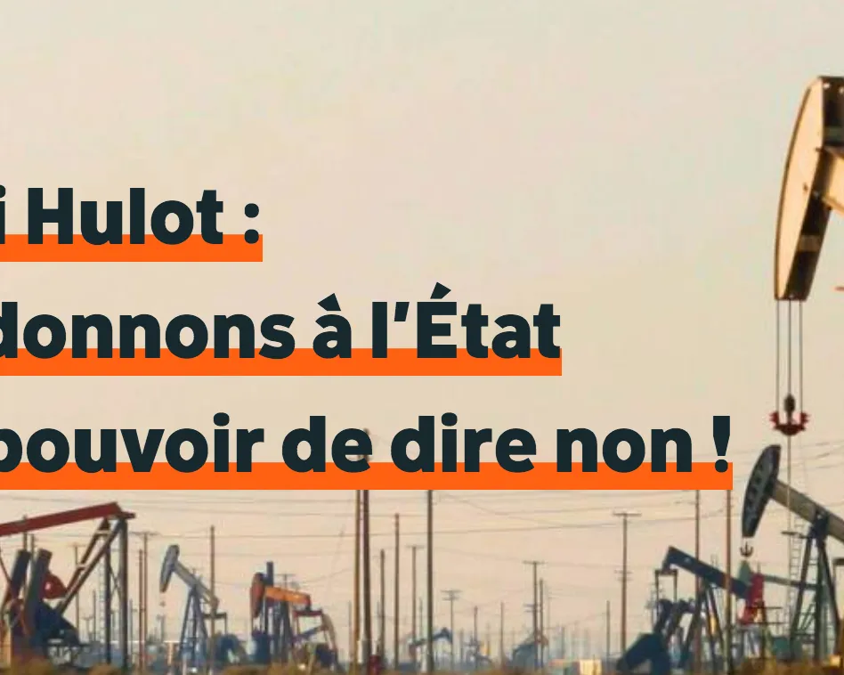 French protest image featuring oil pump jacks with text "Loi Hulot: redonnons à l'État le pouvoir de dire non!" (Hulot Law: let's give the State back the power to say no!) advocating for environmental legislation.