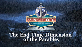Anchor Secrets Unsealed School of Theology: The End-Time Dimension of the Parables