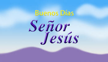 Buenos Días Señor Jesús