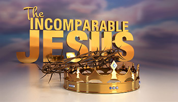 The Incomparable Jesus