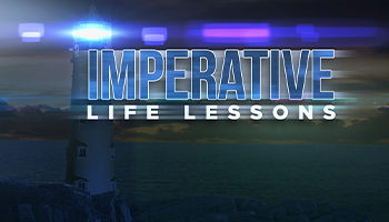 Imperative Life Lessons