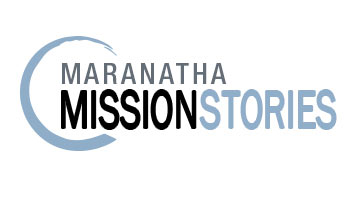 Maranatha Mission Stories