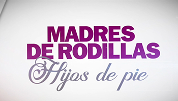 Madres de Rodillas Hijos de Pie