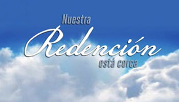 Nuestra Redención Está Cerca