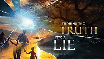 Turning The Truth Into A Lie