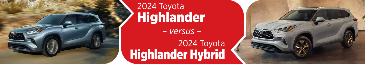 Compare the 2024 Toyota Highlander & the 2024 Highlander Hybrid