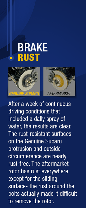 Subaru brake rotors are significantly more rust-resistant than aftermarket brake rotors.