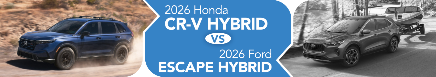 2026 Honda CR-V Hybrid vs 2026 Ford Escape Hybrid banner image 2026 Honda CR-V Hybrid vs 2026 Ford Escape Hybrid Comparison