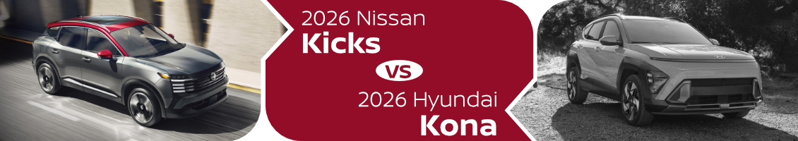 2026 Nissan Kicks vs 2026 Hyundai Kona Comparison information page