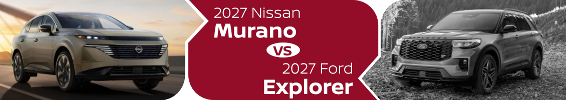 2027 Nissan Murano vs 2027 Ford Explorer Comparison information page