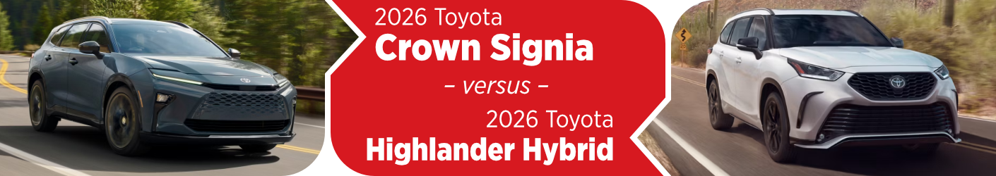 2026 Toyota Crown Signia vs 2026 Toyota Highlander Hybrid Comparison information page