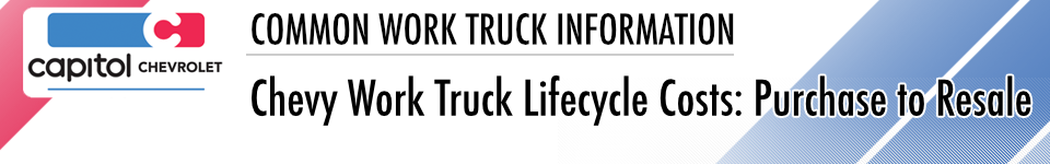 Chevy Work Truck Lifecycle Costs: Purchase to Resale ROI