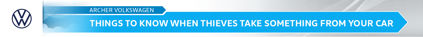 Things to Know When Thieves take Something from Your Car Information from the service professionals at Archer Volkswagen