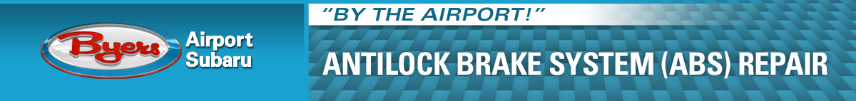 Byers Airport Subaru - By the Airport!. Antilock brake system (ABS) repair.