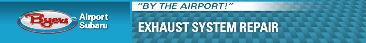 Expert Subaru Automotive Exhaust Repair Service at Byers Airport Subaru serving Columbus, OH Expert Subaru Automotive Exhaust Repair Service at Byers Airport Subaru serving Columbus, OH