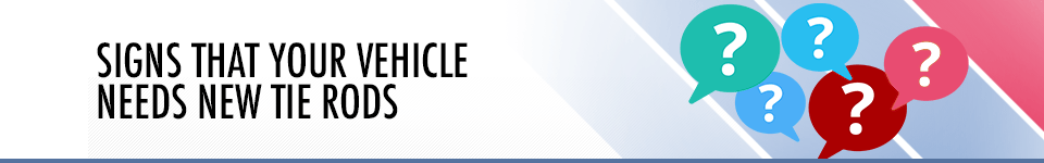 Time To Replace Your Vehicle's Tie Rods