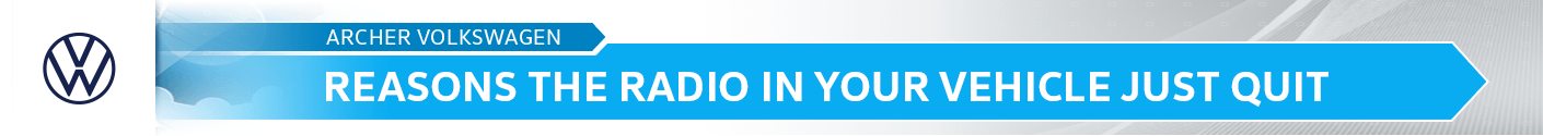 Reasons the Radio in Your Vehicle Just Quit Maintenance & Repair Information at Archer Volkswagen