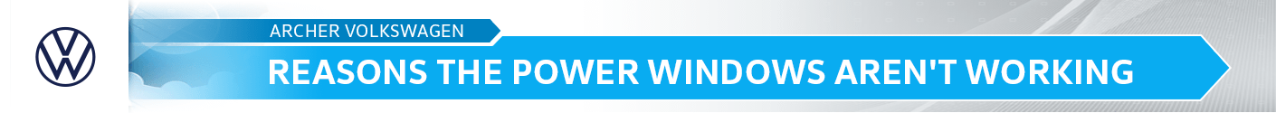 Reasons the Power Windows Aren't Working Maintenance & Repair Information at Archer Volkswagen