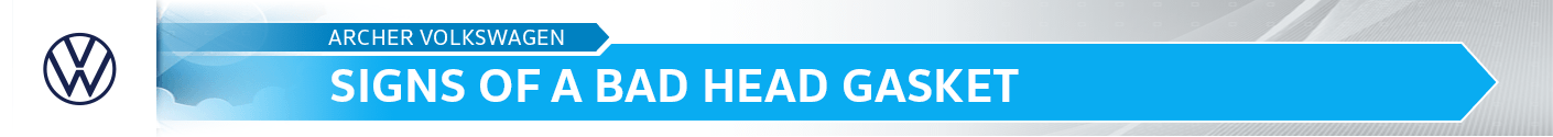 Signs of a Bad Head Gasket - Service Information Articles from Archer Volkswagen Signs of a Bad Head Gasket - Service Information Articles from Archer Volkswagen