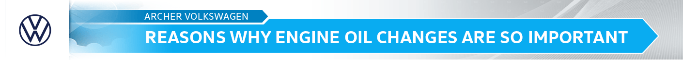 Reasons Why Engine Oil Changes So Important Information at Archer Volkswagen