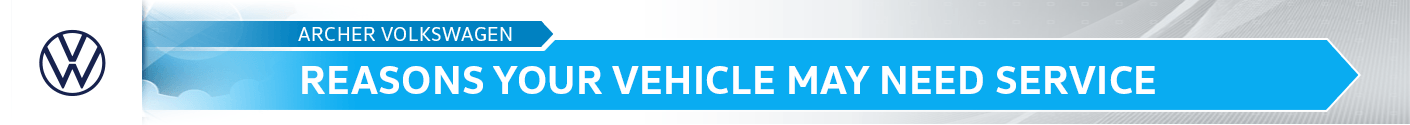 Reasons Your Vehicle May Need Service service Information from the service professionals at Archer Volkswagen
