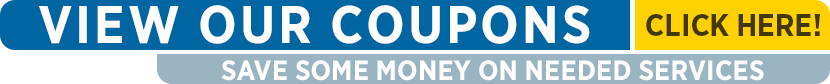 Click here to view our coupons and save some money on needed services.